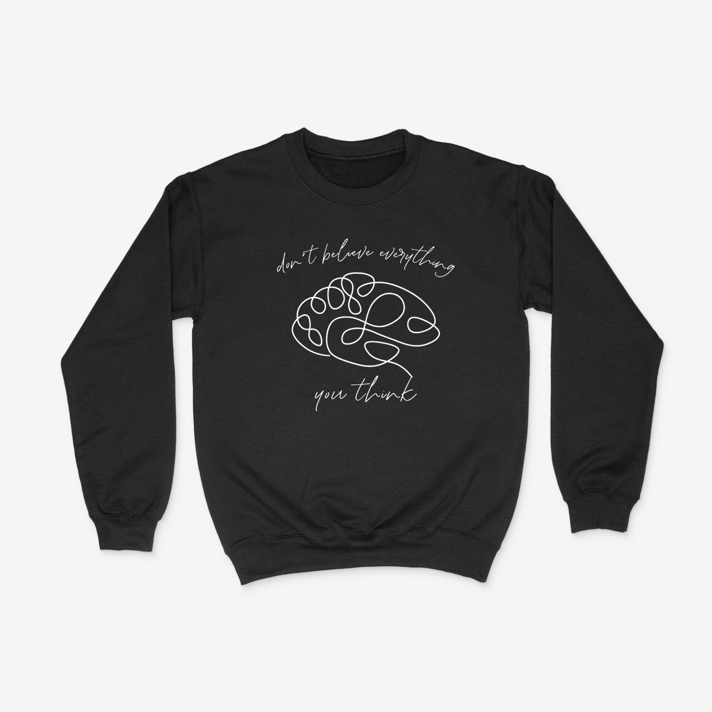 Black crewneck with line design of brain in the center and "don't believe everything you think" written in cursive around it