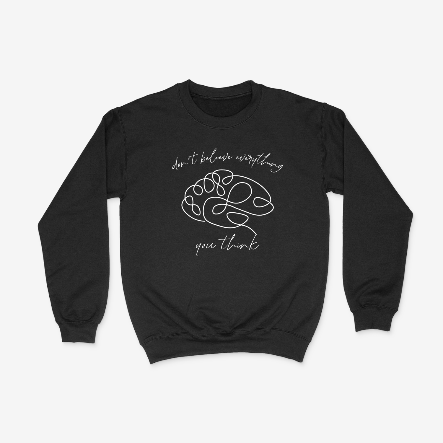 Black crewneck with line design of brain in the center and "don't believe everything you think" written in cursive around it