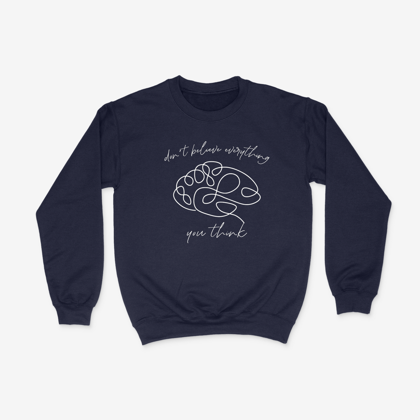 Navy blue crewneck with line design of brain in the center and "don't believe everything you think" written in cursive around it