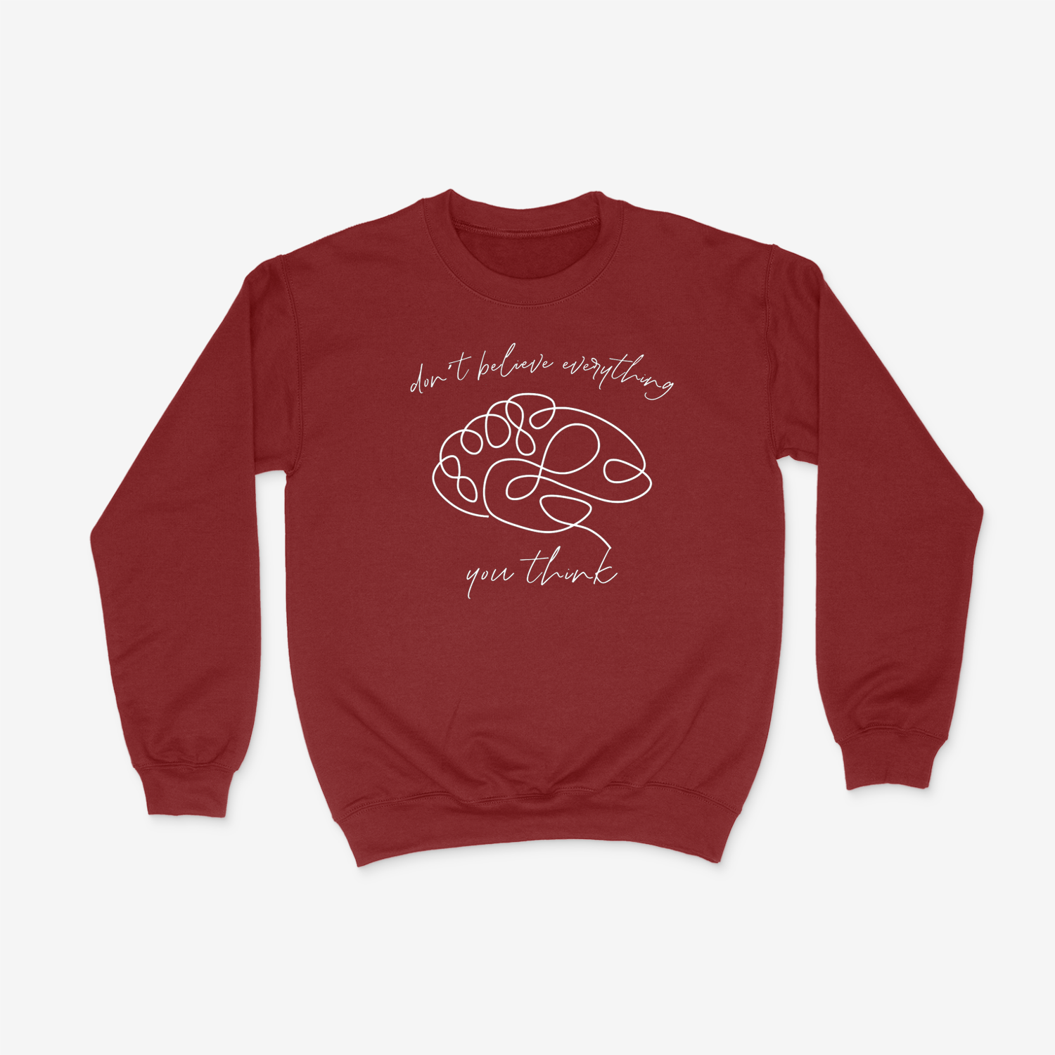 Maroon crewneck with line design of brain in the center and "don't believe everything you think" written in cursive around it