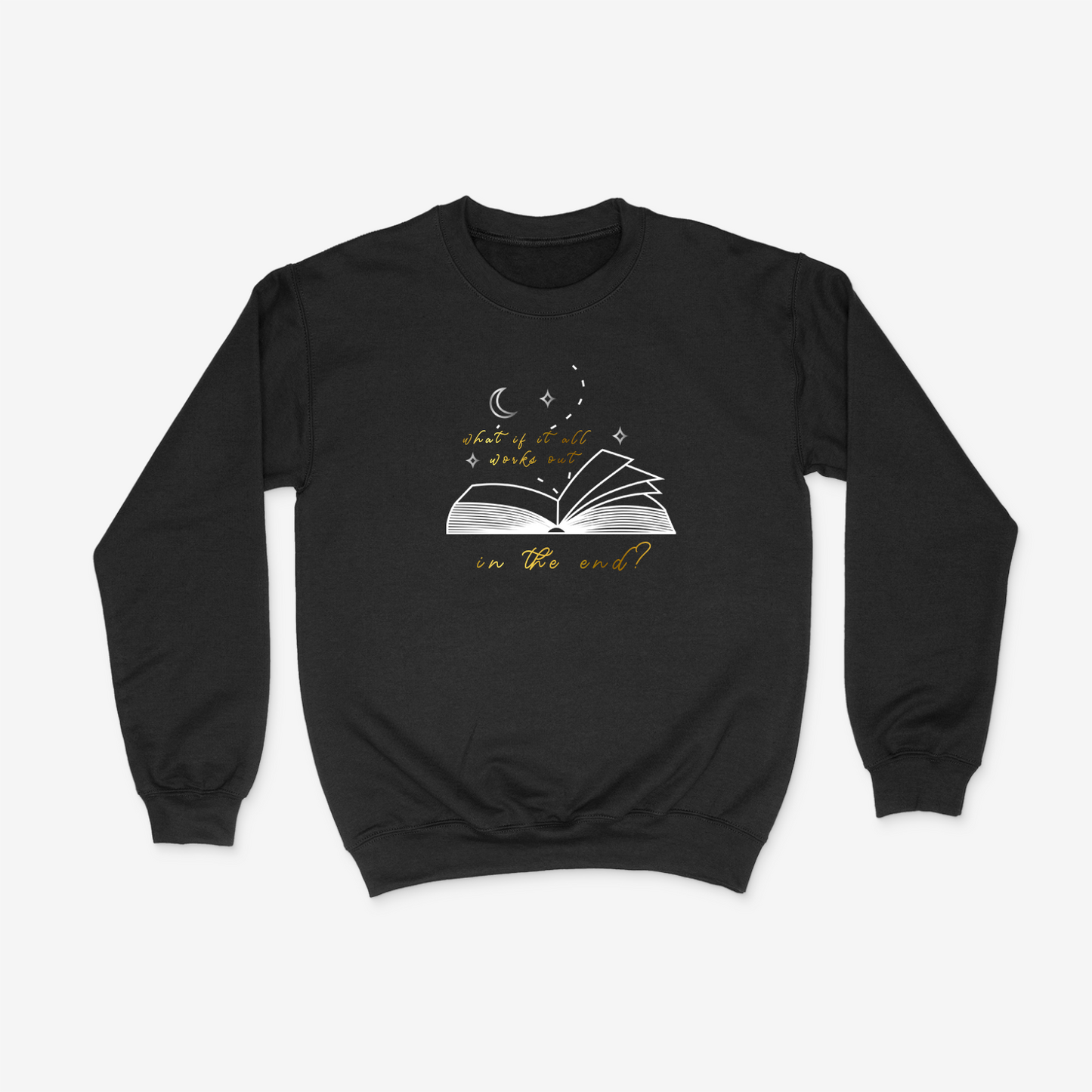 "What if it All Works Out in the End?" Crewneck