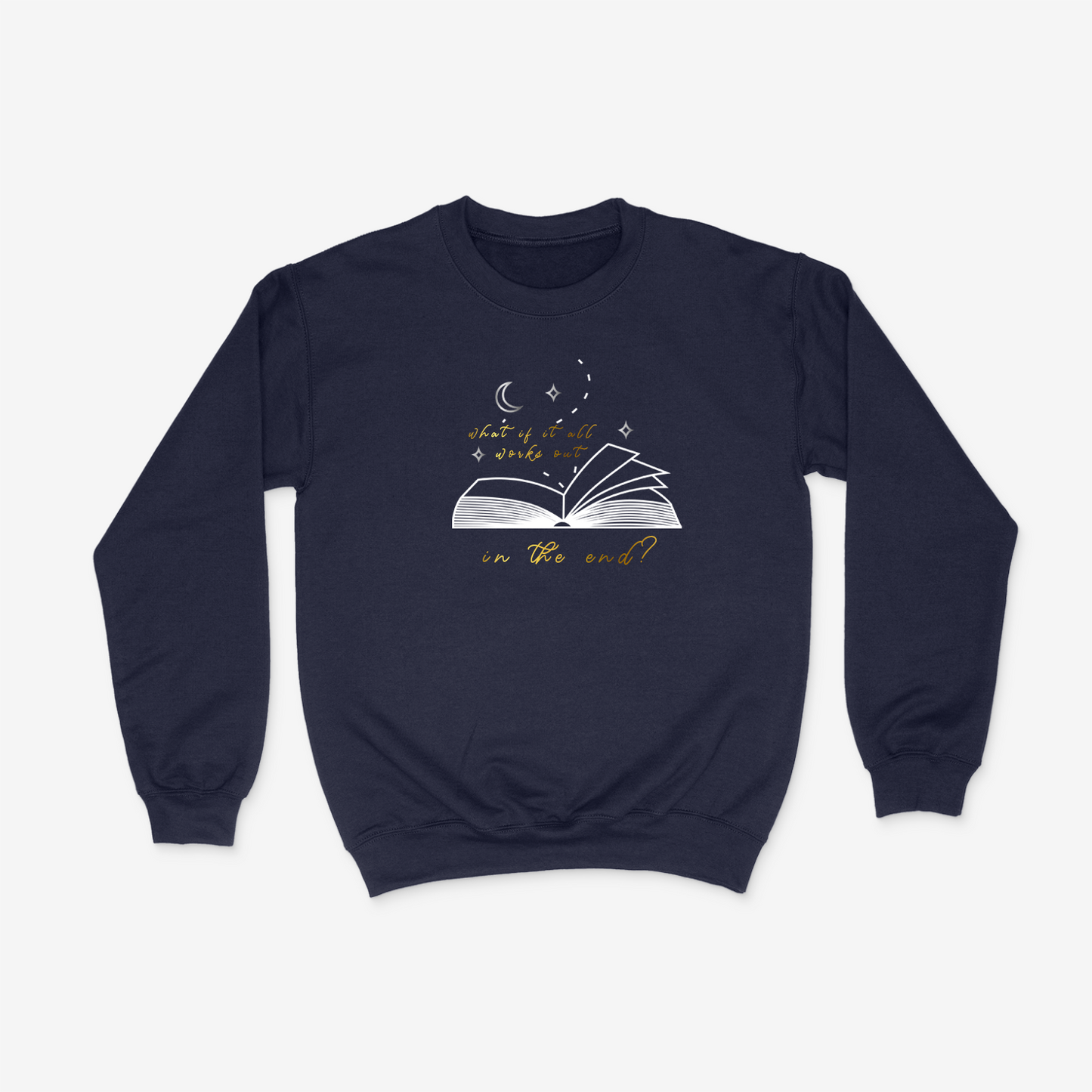 "What if it All Works Out in the End?" Crewneck